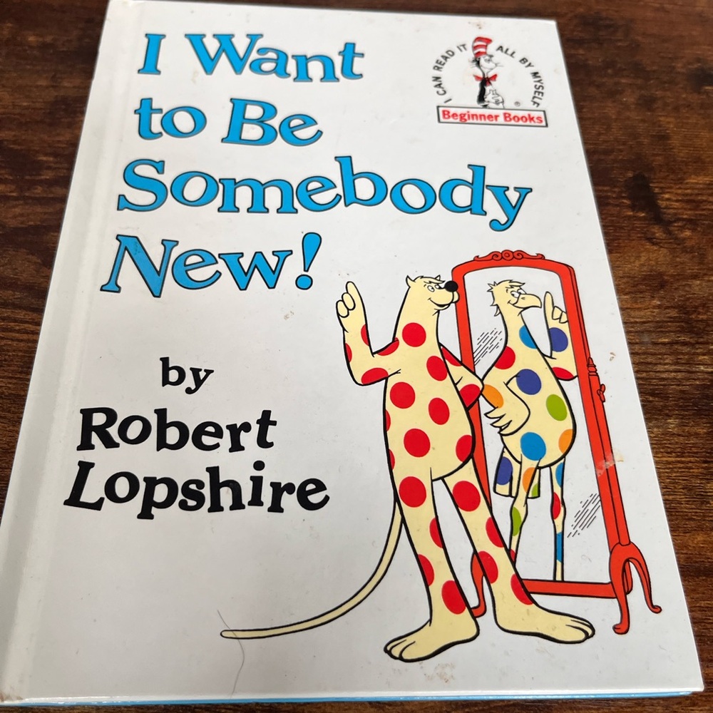 I Want To Be Somebody New by Robert Lopshire